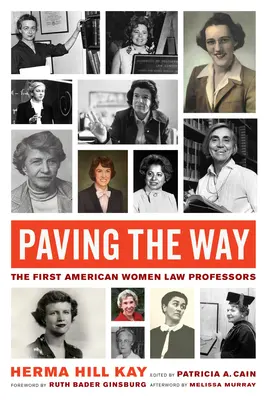 Paving the Way, Volume 1 : The First American Women Law Professors (Ouvrir la voie, Volume 1 : Les premières femmes américaines professeurs de droit) - Paving the Way, Volume 1: The First American Women Law Professors