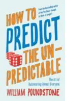 Comment prédire l'imprévisible - L'art de déjouer presque tout le monde - How to Predict the Unpredictable - The Art of Outsmarting Almost Everyone