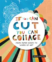 Si vous pouvez couper, vous pouvez coller : Des chutes de papier aux œuvres d'art - If You Can Cut, You Can Collage: From Paper Scraps to Works of Art