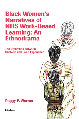 Les récits des femmes noires sur l'apprentissage basé sur le travail au sein du NHS : Un ethnodrame : La différence entre la rhétorique et l'expérience vécue - Black Women's Narratives of Nhs Work-Based Learning: An Ethnodrama: The Difference Between Rhetoric and Lived Experience