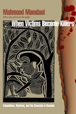 Quand les victimes deviennent des tueurs : Le colonialisme, le nativisme et le génocide au Rwanda - When Victims Become Killers: Colonialism, Nativism, and the Genocide in Rwanda