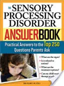 The Sensory Processing Disorder Answer Book : Réponses pratiques aux 250 questions les plus fréquemment posées par les parents - The Sensory Processing Disorder Answer Book: Practical Answers to the Top 250 Questions Parents Ask