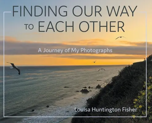 Trouver notre chemin l'un vers l'autre : Un voyage à travers mes photographies - Finding Our Way to Each Other: A Journey of My Photographs