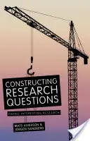 Construire des questions de recherche : Faire une recherche intéressante - Constructing Research Questions: Doing Interesting Research