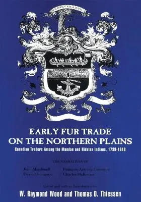 Le commerce des fourrures dans les plaines du Nord, volume 68 : Les commerçants canadiens chez les Mandans et les Hidatsas, 1738-1818 - Early Fur Trade on the Northern Plains, Volume 68: Canadian Traders Among the Mandan and Hidatsa Indians, 1738-1818