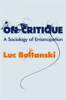 Sur la critique : Une sociologie de l'émancipation - On Critique: A Sociology of Emancipation