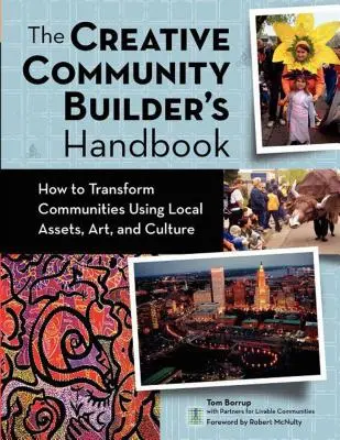 The Creative Community Builder's Handbook : Comment transformer les communautés en utilisant les ressources locales, les arts et la culture - The Creative Community Builder's Handbook: How to Transform Communities Using Local Assets, Arts, and Culture