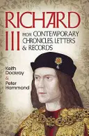 Richard III : Chroniques, lettres et archives contemporaines - Richard III: From Contemporary Chronicles, Letters and Records