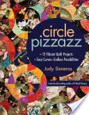 Circle Pizzazz : 12 projets de quilts vibrants - Courbes faciles - Possibilités infinies - Circle Pizzazz: 12 Vibrant Quilt Projects - Easy Curves--Endless Possibilities