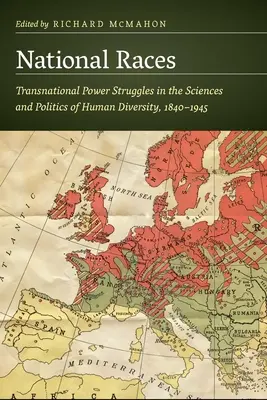 National Races : Les luttes de pouvoir transnationales dans les sciences et les politiques de la diversité humaine, 1840-1945 - National Races: Transnational Power Struggles in the Sciences and Politics of Human Diversity, 1840-1945