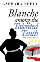 Blanche parmi les dix talentueux : un mystère de Blanche White - Blanche Among the Talented Tenth: A Blanche White Mystery