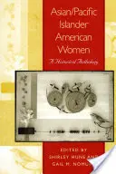 Femmes américaines d'Asie et des îles du Pacifique : Une anthologie historique - Asian/Pacific Islander American Women: A Historical Anthology