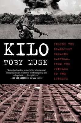 Kilo : à l'intérieur des cartels de la cocaïne les plus meurtriers, de la jungle à la rue - Kilo: Inside the Deadliest Cocaine Cartels--From the Jungles to the Streets