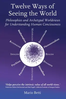 Douze façons de voir le monde : Philosophies et visions archétypales du monde pour comprendre la conscience humaine - Twelve Ways of Seeing the World: Philosophies and Archetypal Worldviews for Understanding Human Consciousness