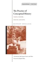La pratique de l'histoire conceptuelle : La chronologie de l'histoire, l'espacement des concepts - The Practice of Conceptual History: Timing History, Spacing Concepts