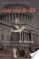 Seul au sommet de la colline : L'autobiographie d'Alice Dunnigan, pionnière de la presse noire nationale - Alone Atop the Hill: The Autobiography of Alice Dunnigan, Pioneer of the National Black Press