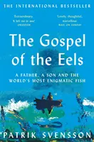 L'Évangile des anguilles - Un père, un fils et le poisson le plus énigmatique du monde - Gospel of the Eels - A Father, a Son and the World's Most Enigmatic Fish