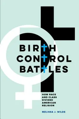 Les batailles du contrôle des naissances : Comment la race et la classe divisent la religion américaine - Birth Control Battles: How Race and Class Divided American Religion