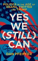 Yes We (Still) Can - La politique à l'ère d'Obama, de Twitter et de Trump - Yes We (Still) Can - Politics in the age of Obama, Twitter and Trump