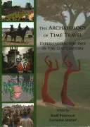 L'archéologie du voyage dans le temps : L'archéologie du voyage dans le temps : l'expérience du passé au XXIe siècle - The Archaeology of Time Travel: Experiencing the Past in the 21st Century