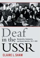 Les sourds en URSS : Marginalité, communauté et identité soviétique, 1917-1991 - Deaf in the USSR: Marginality, Community, and Soviet Identity, 1917-1991