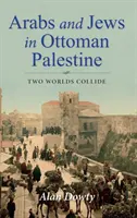 Arabes et Juifs en Palestine ottomane : Deux mondes s'affrontent - Arabs and Jews in Ottoman Palestine: Two Worlds Collide