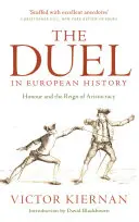 Le duel dans l'histoire européenne : L'honneur et le règne de l'aristocratie - The Duel in European History: Honour and the Reign of Aristocracy
