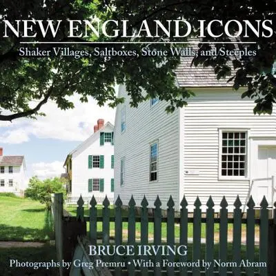 Icônes de la Nouvelle-Angleterre : Villages shaker, boîtes à sel, murs de pierre et clochers - New England Icons: Shaker Villages, Saltboxes, Stone Walls, and Steeples