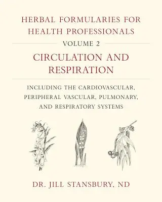 Formulaires de plantes médicinales pour les professionnels de la santé, Volume 2 : Circulation et respiration, y compris les systèmes cardiovasculaire, vasculaire périphérique, pulmonaire et respiratoire. - Herbal Formularies for Health Professionals, Volume 2: Circulation and Respiration, Including the Cardiovascular, Peripheral Vascular, Pulmonary, and