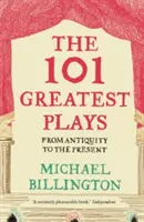 Les 101 plus grandes pièces de théâtre : De l'Antiquité à nos jours - The 101 Greatest Plays: From Antiquity to the Present