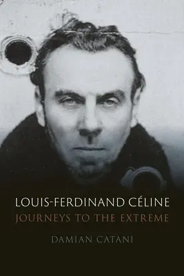 Louis-Ferdinand Cline : Voyages à l'extrême - Louis-Ferdinand Cline: Journeys to the Extreme