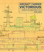 Le porte-avions Victorious : détaillé dans les plans originaux des constructeurs - Aircraft Carrier Victorious: Detailed in the Original Builders' Plans