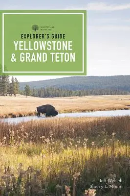 Guide de l'explorateur des parcs nationaux de Yellowstone et de Grand Teton - Explorer's Guide Yellowstone & Grand Teton National Parks