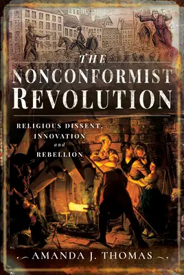 La révolution non-conformiste : Dissidence religieuse, innovation et rébellion - The Nonconformist Revolution: Religious Dissent, Innovation and Rebellion