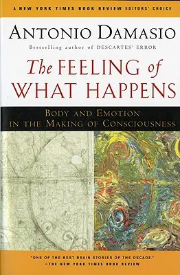 Le sentiment de ce qui arrive : Le corps et l'émotion dans l'élaboration de la conscience - The Feeling of What Happens: Body and Emotion in the Making of Consciousness