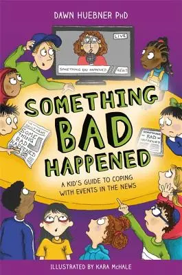 Something Bad Happened : Un guide à l'usage des enfants pour faire face aux événements de l'actualité - Something Bad Happened: A Kid's Guide to Coping with Events in the News