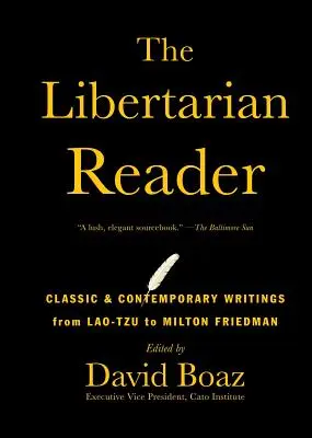 Le lecteur libertaire : Écrits classiques et contemporains de Lao-Tseu à Milton Friedman - The Libertarian Reader: Classic & Contemporary Writings from Lao-Tzu to Milton Friedman