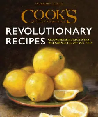 Cook's Illustrated Revolutionary Recipes : Techniques révolutionnaires. Des voix convaincantes. Recettes uniques. - Cook's Illustrated Revolutionary Recipes: Groundbreaking Techniques. Compelling Voices. One-Of-A-Kind Recipes.