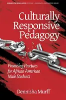 Pédagogie adaptée à la culture : Pratiques prometteuses pour les élèves afro-américains de sexe masculin (hc) - Culturally Responsive Pedagogy: Promising Practices for African American Male Students (hc)