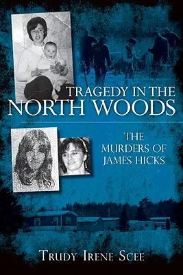 Tragédie dans les bois du Nord : Les meurtres de James Hicks - Tragedy in the North Woods: The Murders of James Hicks