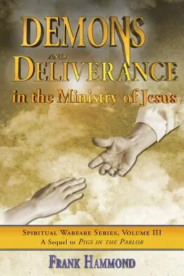 Démons et délivrance : Les démons et la délivrance : dans le ministère de Jésus - Demons and Deliverance: In the Ministry of Jesus