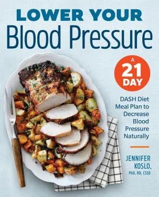 Réduisez votre tension artérielle : Un plan de repas de 21 jours pour réduire la tension artérielle naturellement - Lower Your Blood Pressure: A 21-Day Dash Diet Meal Plan to Decrease Blood Pressure Naturally