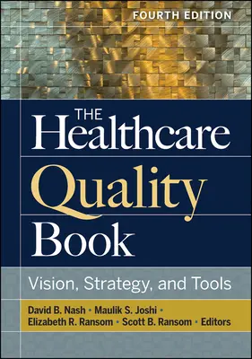 Le livre sur la qualité des soins de santé : Vision, stratégie et outils, quatrième édition - The Healthcare Quality Book: Vision, Strategy, and Tools, Fourth Edition