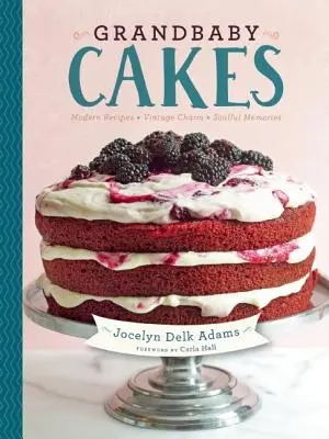 Les gâteaux des petits-enfants : Des recettes modernes, un charme vintage, des souvenirs pleins d'âme - Grandbaby Cakes: Modern Recipes, Vintage Charm, Soulful Memories