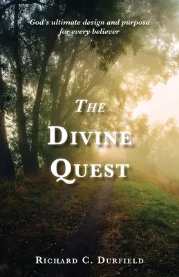 La quête divine : Le dessein et le but ultimes de Dieu pour chaque croyant - The Divine Quest: God's ultimate design and purpose for every believer