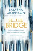 Soyez le pont : Poursuivre le cœur de Dieu pour la réconciliation raciale - Be the Bridge: Pursuing God's Heart for Racial Reconciliation