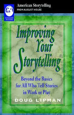 Améliorer sa narration : Au-delà de l'essentiel pour tous ceux qui racontent des histoires dans le cadre de leur travail ou de leurs loisirs - Improving Your Storytelling: Beyond the Basics for All Who Tell Stories in Work or Play