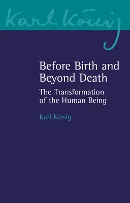 Avant la naissance et au-delà de la mort : La transformation de l'être humain - Before Birth and Beyond Death: The Transformation of the Human Being