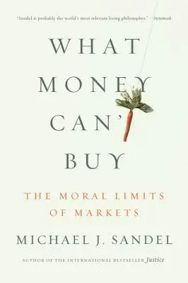 Ce que l'argent ne peut acheter : Les limites morales des marchés - What Money Can't Buy: The Moral Limits of Markets