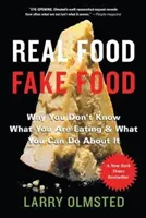 Real Food/Fake Food : Pourquoi vous ne savez pas ce que vous mangez et ce que vous pouvez faire pour y remédier - Real Food/Fake Food: Why You Don't Know What You're Eating and What You Can Do about It